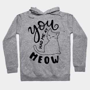 you had me at meow Hoodie